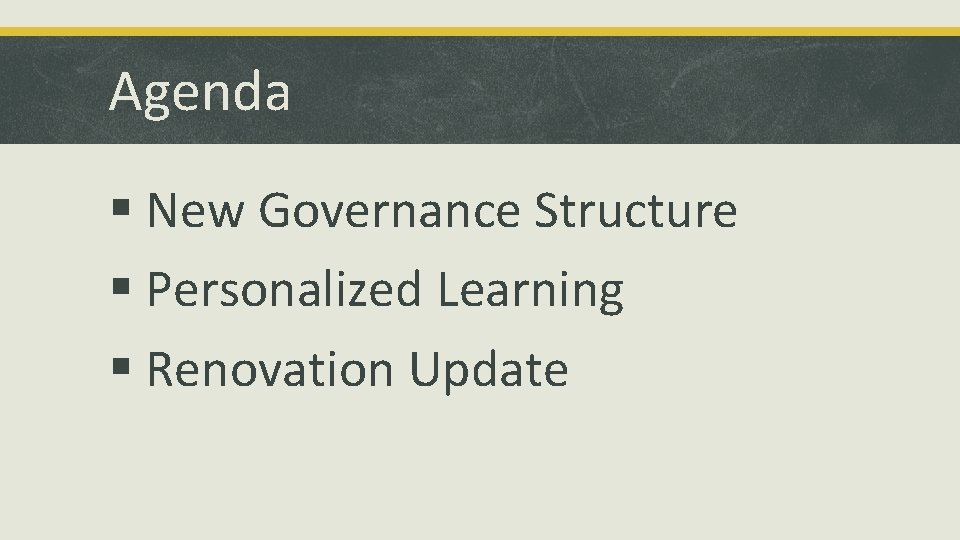 Agenda § New Governance Structure § Personalized Learning § Renovation Update 