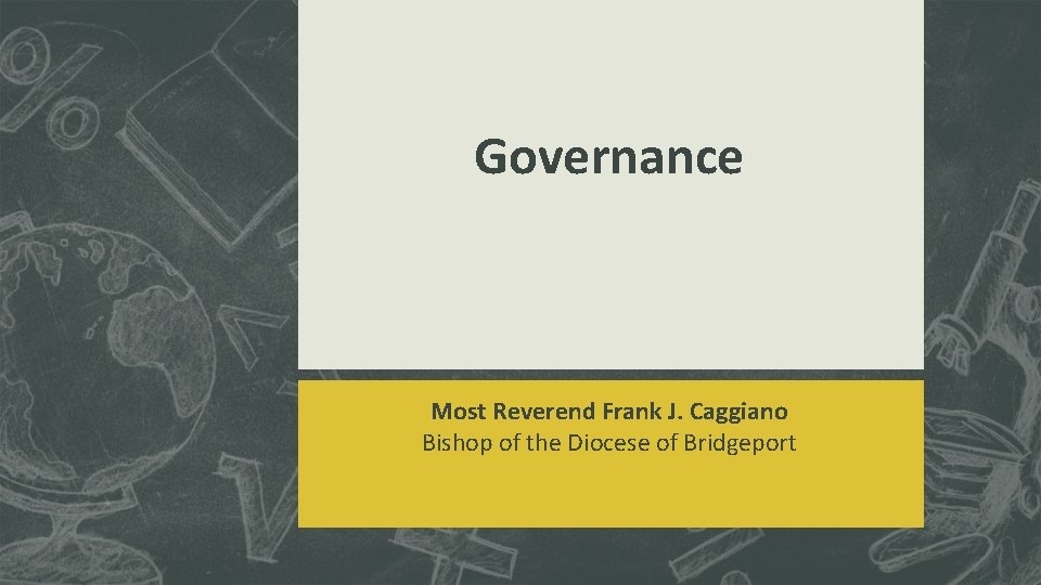 Governance Most Reverend Frank J. Caggiano Bishop of the Diocese of Bridgeport 