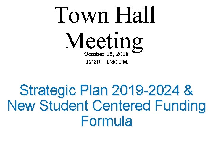 Town Hall Meeting October 16, 2018 12: 30 – 1: 30 PM Strategic Plan