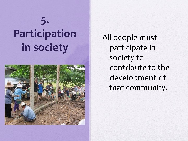 5. Participation in society All people must participate in society to contribute to the