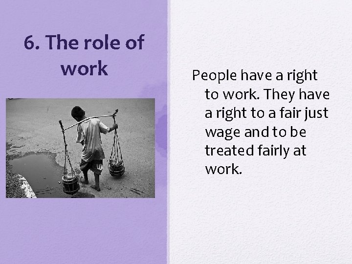 6. The role of work People have a right to work. They have a