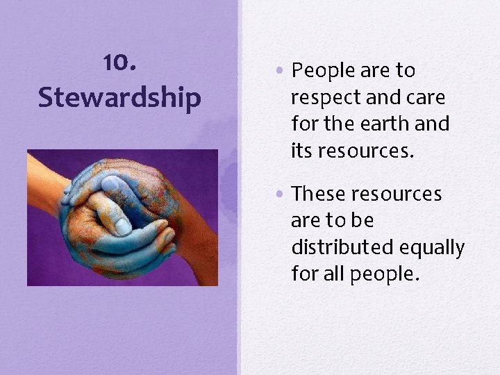 10. Stewardship • People are to respect and care for the earth and its