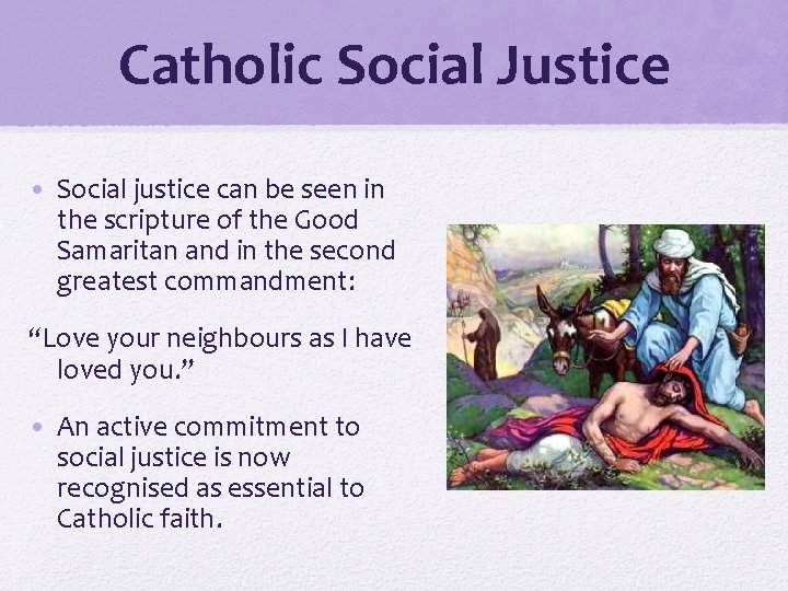 Catholic Social Justice • Social justice can be seen in the scripture of the