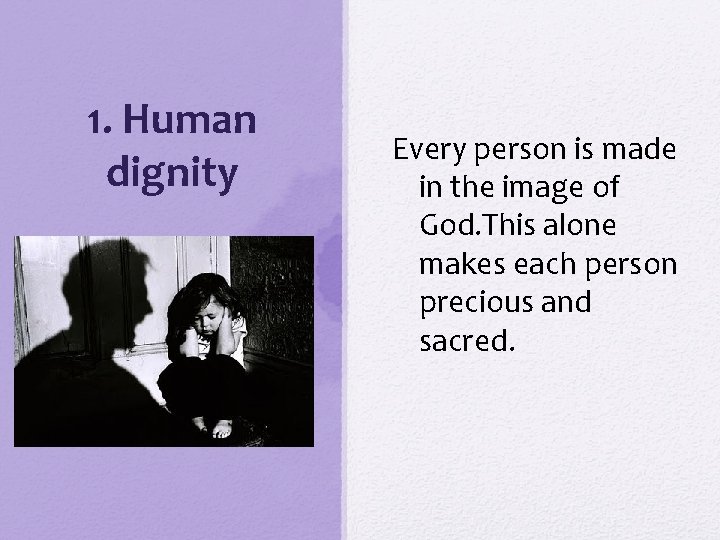 1. Human dignity Every person is made in the image of God. This alone