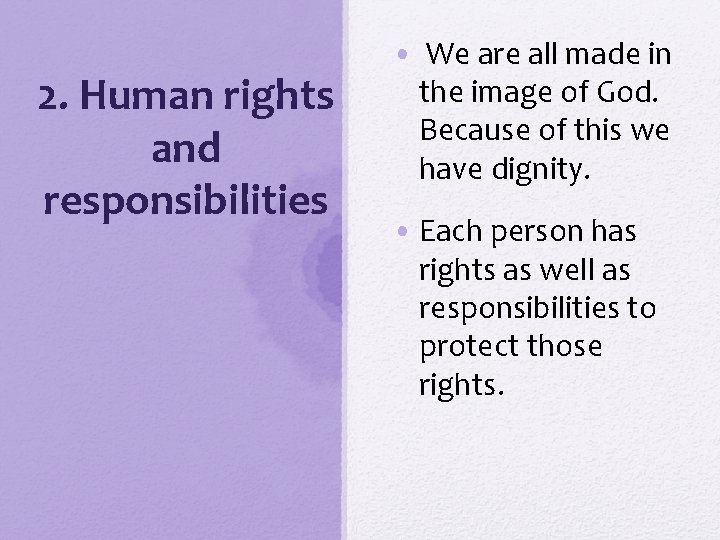 2. Human rights and responsibilities • We are all made in the image of