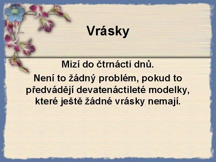 Vrásky Mizí do čtrnácti dnů. Není to žádný problém, pokud to předvádějí devatenáctileté modelky,