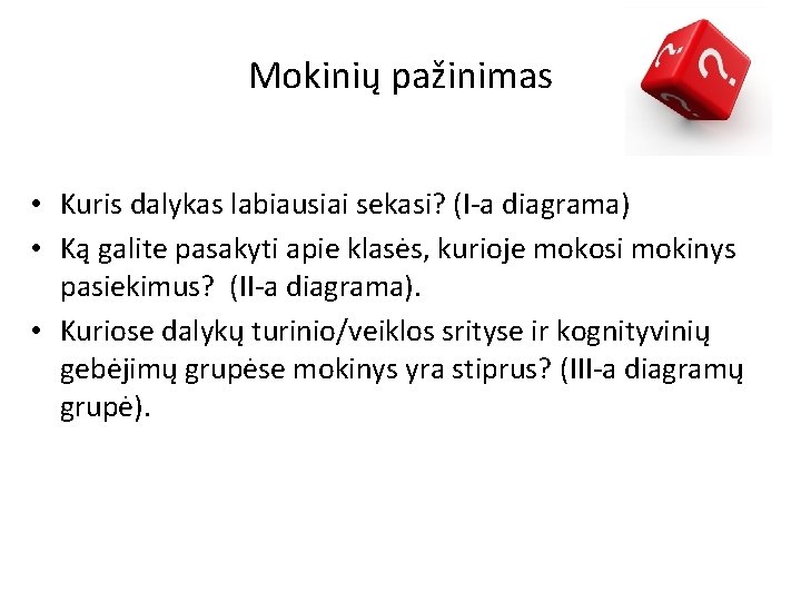 Mokinių pažinimas • Kuris dalykas labiausiai sekasi? (I-a diagrama) • Ką galite pasakyti apie