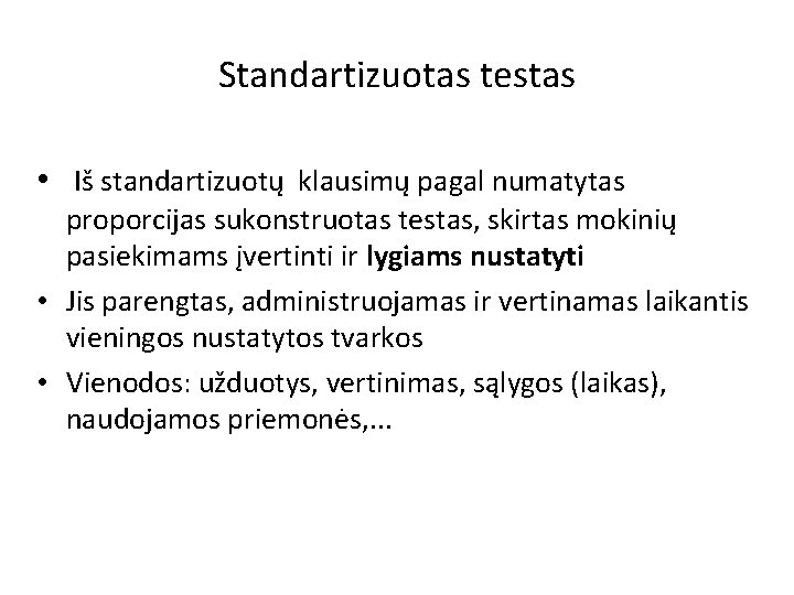 Standartizuotas testas • Iš standartizuotų klausimų pagal numatytas proporcijas sukonstruotas testas, skirtas mokinių pasiekimams