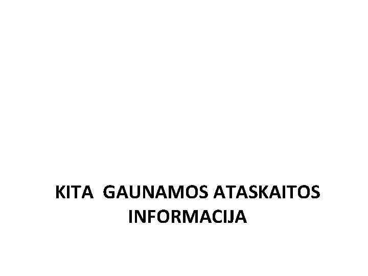 KITA GAUNAMOS ATASKAITOS INFORMACIJA 