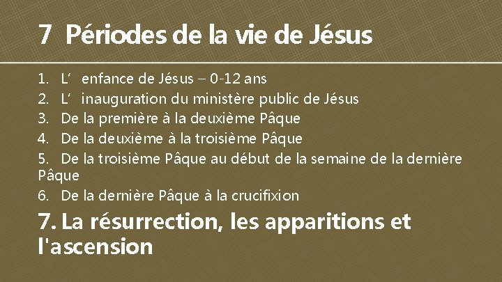 7 Périodes de la vie de Jésus 1. L’enfance de Jésus – 0 -12