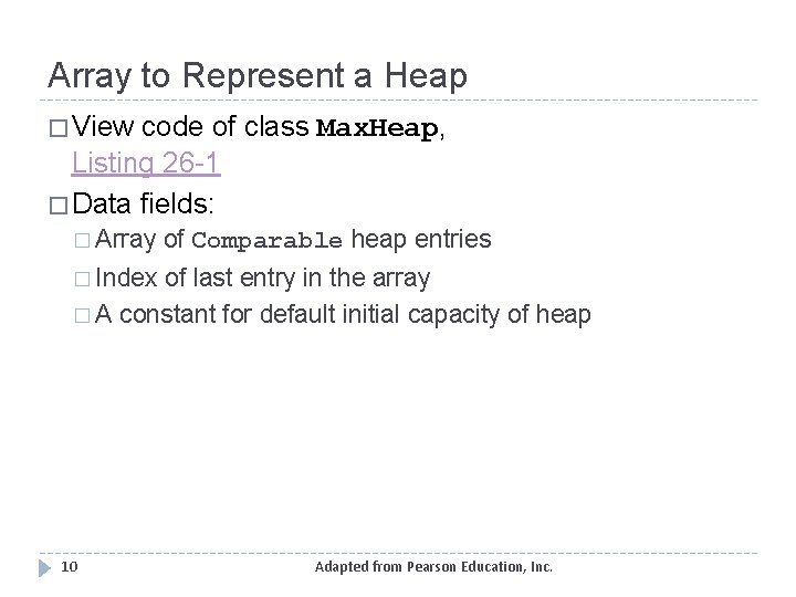 Array to Represent a Heap � View code of class Max. Heap, Listing 26