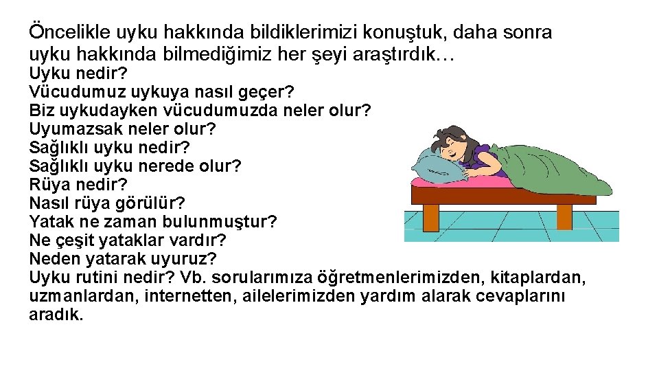 Öncelikle uyku hakkında bildiklerimizi konuştuk, daha sonra uyku hakkında bilmediğimiz her şeyi araştırdık… Uyku