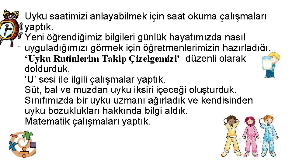 Uyku saatimizi anlayabilmek için saat okuma çalışmaları yaptık. Yeni öğrendiğimiz bilgileri günlük hayatımızda nasıl