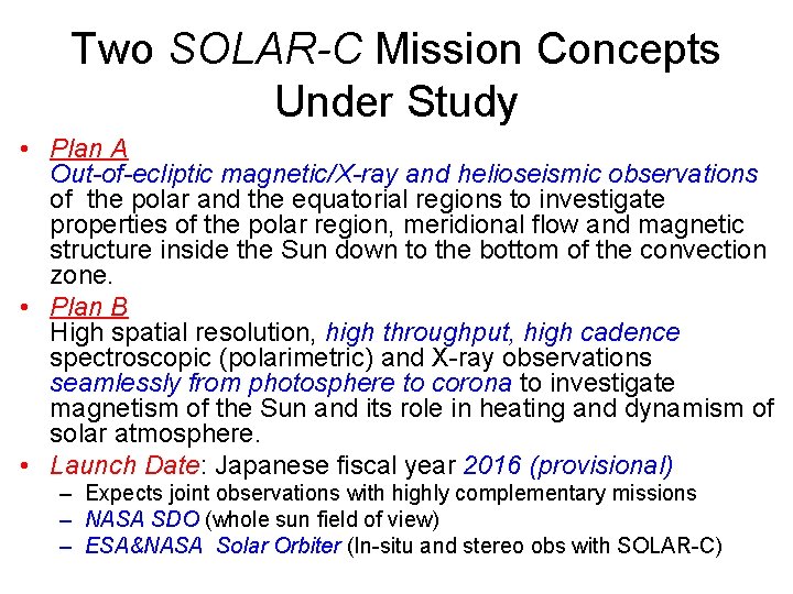 Two SOLAR-C Mission Concepts Under Study • Plan A Out-of-ecliptic magnetic/X-ray and helioseismic observations