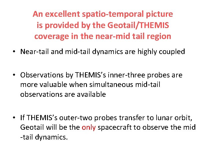 An excellent spatio-temporal picture is provided by the Geotail/THEMIS coverage in the near-mid tail