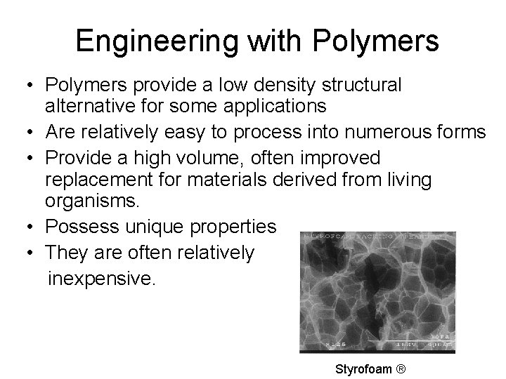 Engineering with Polymers • Polymers provide a low density structural alternative for some applications