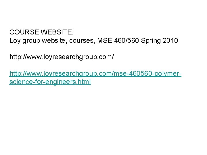 COURSE WEBSITE: Loy group website, courses, MSE 460/560 Spring 2010 http: //www. loyresearchgroup. com/mse-460560