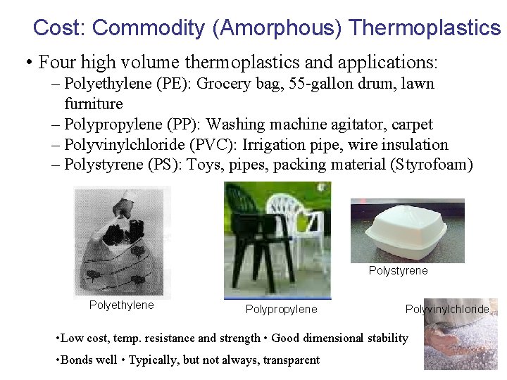Cost: Commodity (Amorphous) Thermoplastics • Four high volume thermoplastics and applications: – Polyethylene (PE):