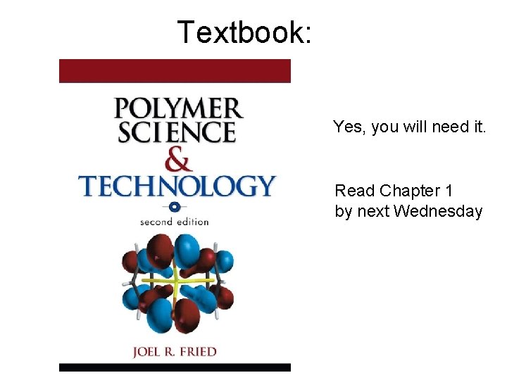 Textbook: Yes, you will need it. Read Chapter 1 by next Wednesday 