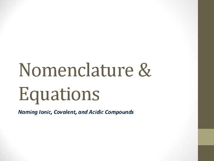 Nomenclature & Equations Naming Ionic, Covalent, and Acidic Compounds 