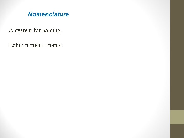 Nomenclature A system for naming. Latin: nomen = name 