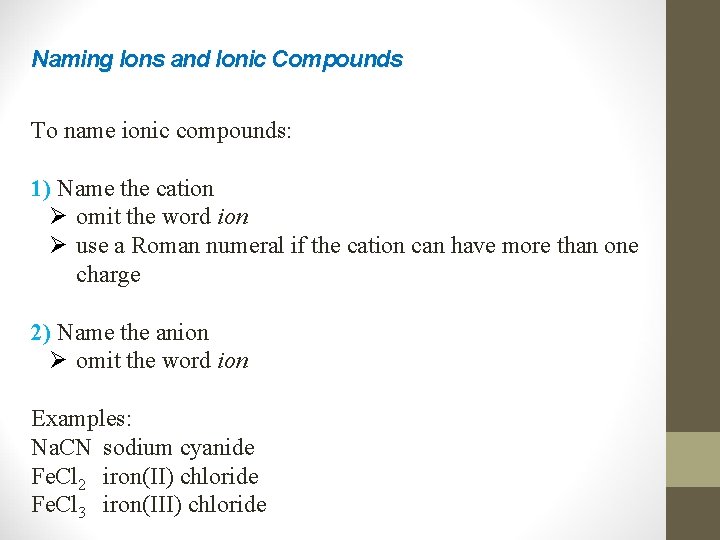 Naming Ions and Ionic Compounds To name ionic compounds: 1) Name the cation Ø