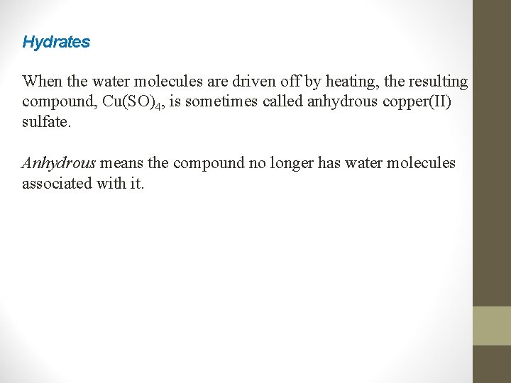 Hydrates When the water molecules are driven off by heating, the resulting compound, Cu(SO)4,