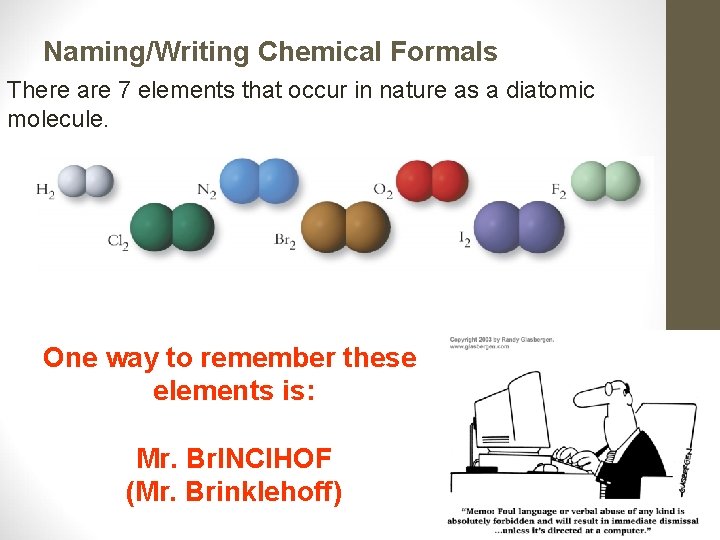 Naming/Writing Chemical Formals There are 7 elements that occur in nature as a diatomic