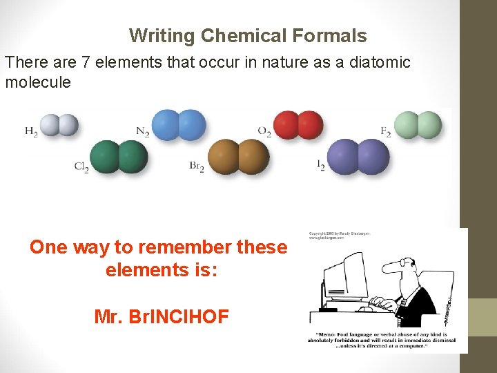 Writing Chemical Formals There are 7 elements that occur in nature as a diatomic