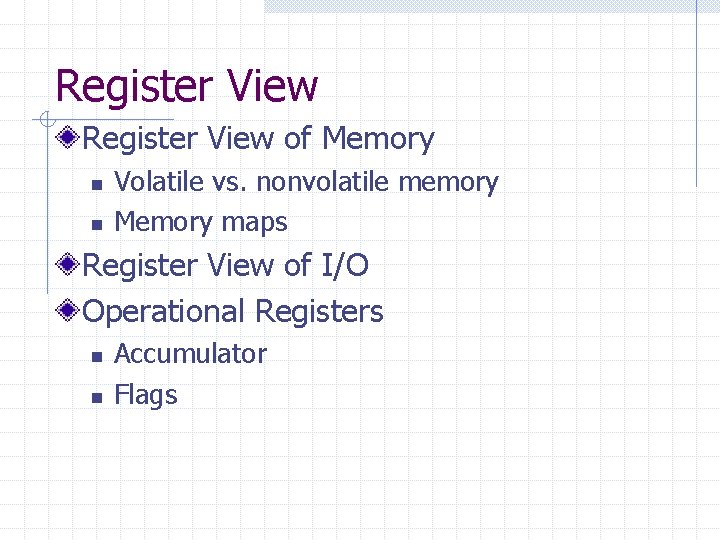 Register View of Memory n n Volatile vs. nonvolatile memory Memory maps Register View