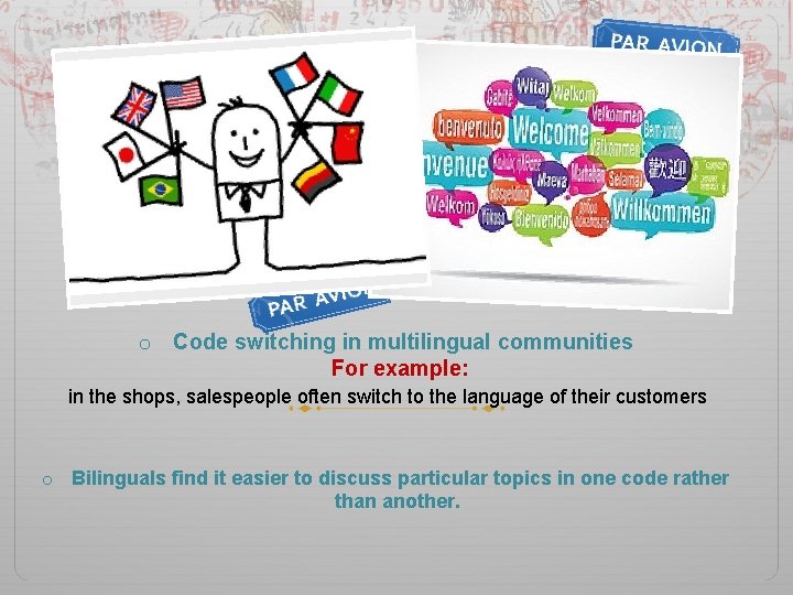 o Code switching in multilingual communities For example: in the shops, salespeople often switch