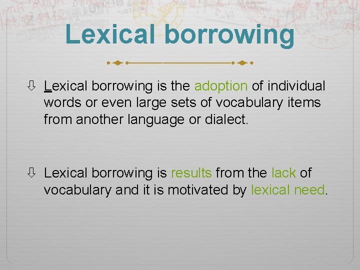 Lexical borrowing is the adoption of individual words or even large sets of vocabulary