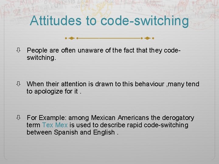 Attitudes to code-switching People are often unaware of the fact that they codeswitching. When