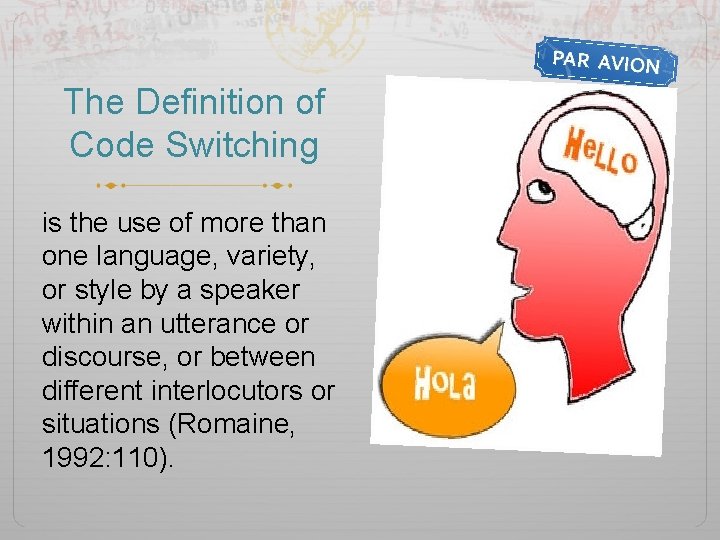 The Definition of Code Switching is the use of more than one language, variety,