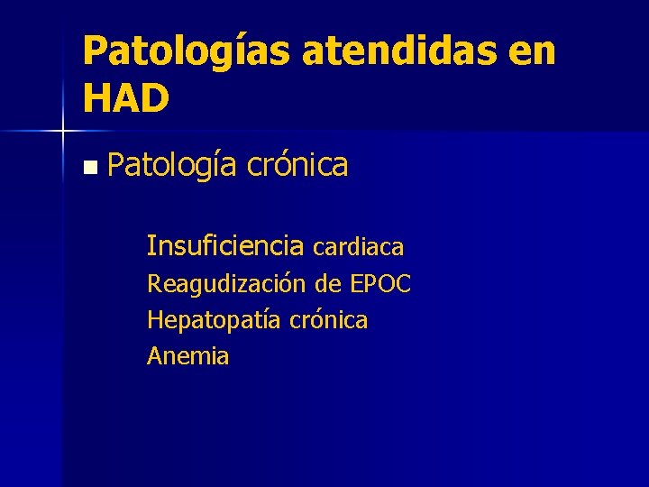 Patologías atendidas en HAD n Patología crónica Insuficiencia cardiaca Reagudización de EPOC Hepatopatía crónica