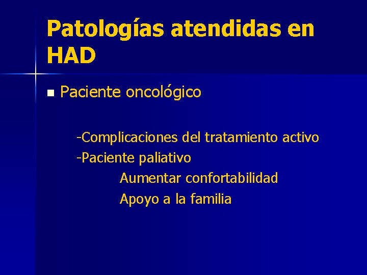 Patologías atendidas en HAD n Paciente oncológico -Complicaciones del tratamiento activo -Paciente paliativo Aumentar