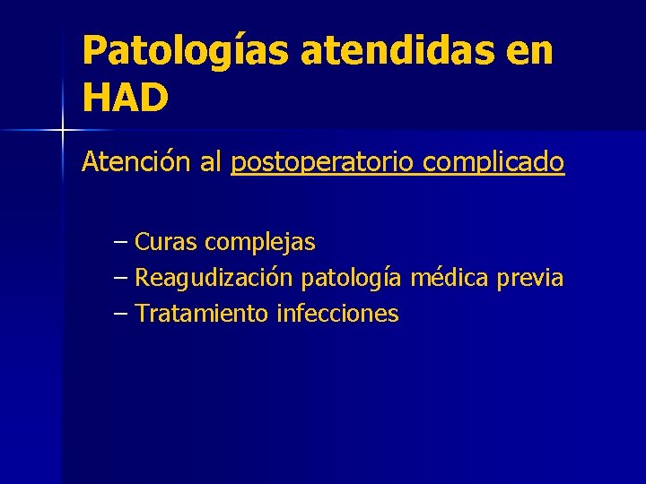 Patologías atendidas en HAD Atención al postoperatorio complicado – Curas complejas – Reagudización patología