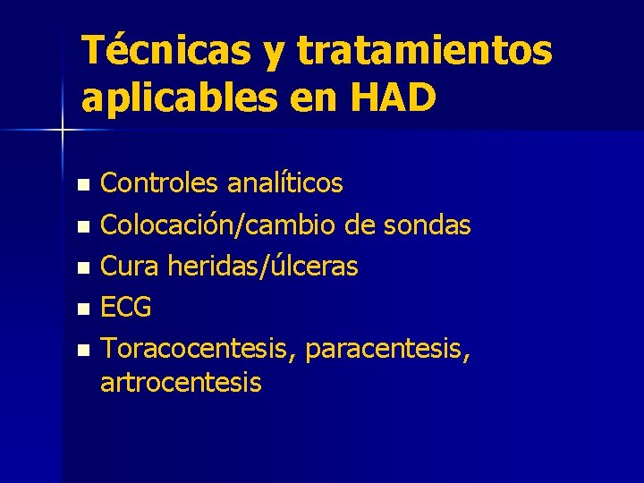 Técnicas y tratamientos aplicables en HAD Controles analíticos n Colocación/cambio de sondas n Cura