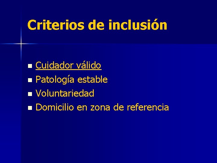 Criterios de inclusión Cuidador válido n Patología estable n Voluntariedad n Domicilio en zona