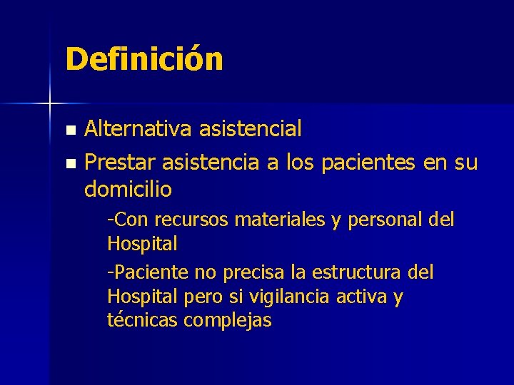 Definición Alternativa asistencial n Prestar asistencia a los pacientes en su domicilio n -Con