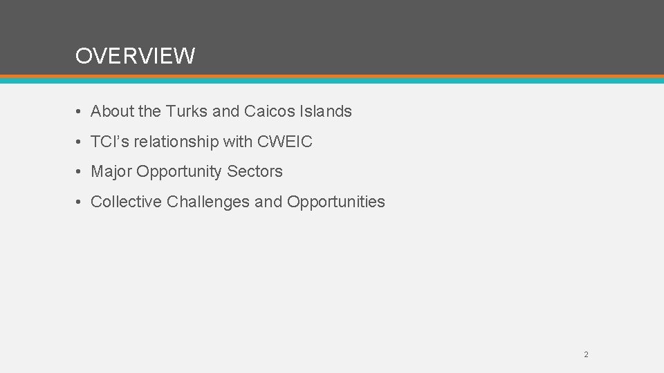 OVERVIEW • About the Turks and Caicos Islands • TCI’s relationship with CWEIC •