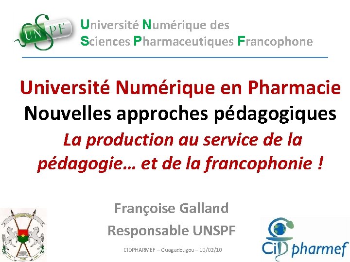 Université Numérique des Sciences Pharmaceutiques Francophone Université Numérique en Pharmacie Nouvelles approches pédagogiques La