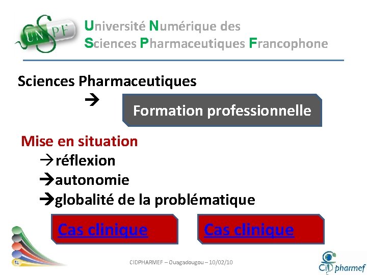 Université Numérique des Sciences Pharmaceutiques Francophone Sciences Pharmaceutiques Formation professionnelle Mise en situation àréflexion