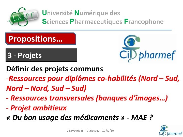 Université Numérique des Sciences Pharmaceutiques Francophone Propositions… 3 - Projets Définir des projets communs