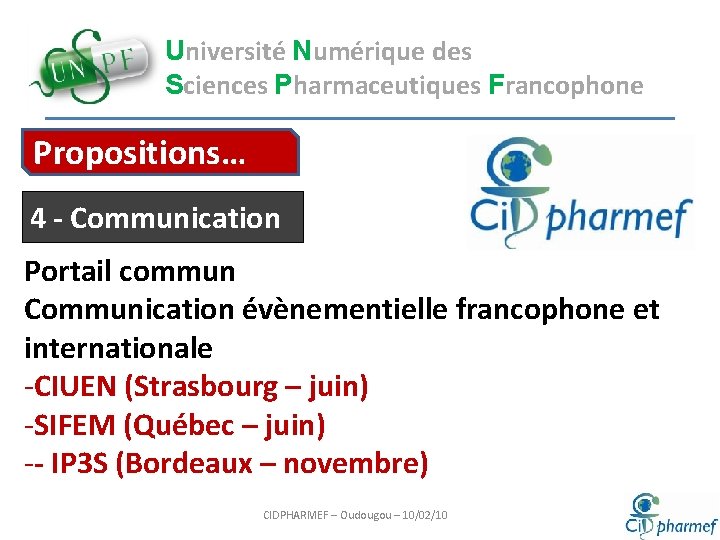 Université Numérique des Sciences Pharmaceutiques Francophone Propositions… 4 - Communication Portail commun Communication évènementielle