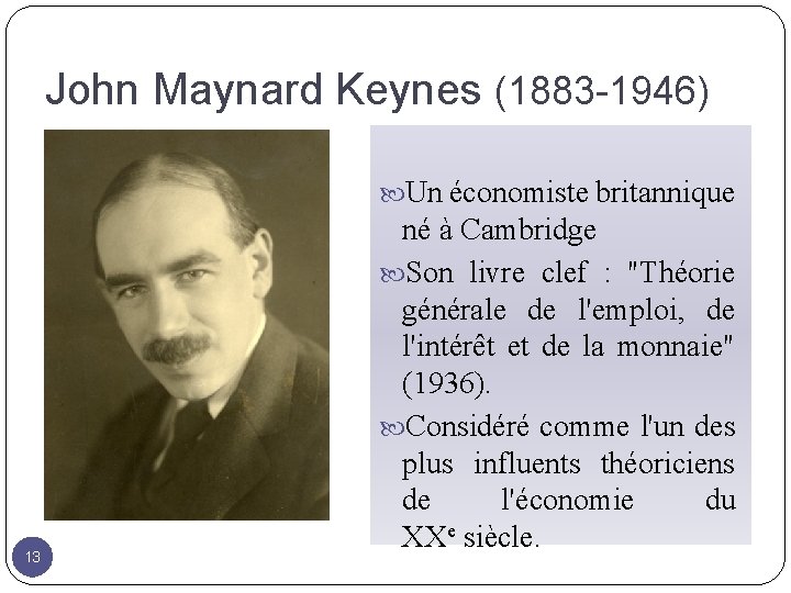 John Maynard Keynes (1883 -1946) Un économiste britannique 13 né à Cambridge Son livre