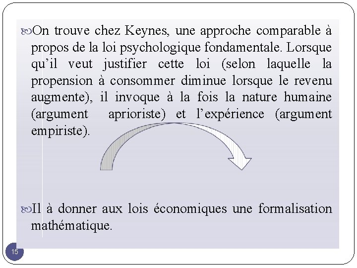  On trouve chez Keynes, une approche comparable à propos de la loi psychologique