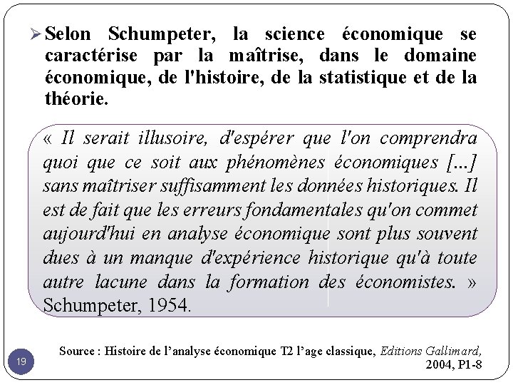 Ø Selon Schumpeter, la science économique se caractérise par la maîtrise, dans le domaine