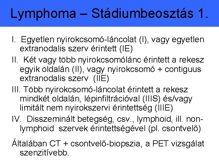Lymphoma – Stádiumbeosztás 1. I. Egyetlen nyirokcsomó-láncolat (I), vagy egyetlen extranodalis szerv érintett (IE)