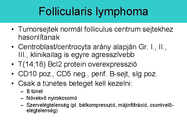 Follicularis lymphoma • Tumorsejtek normál folliculus centrum sejtekhez hasonlítanak • Centroblast/centrocyta arány alapján Gr.